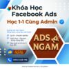 Khóa Học Facebook Ads | Học 1-1 Trực Tiếp Admin