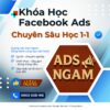 Khóa Học Facebook Ads | Bảo Mật - Ngân Sách Lớn | Học 1-1 Trực Tiếp