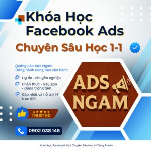 Khóa Học Facebook Ads | Bảo Mật - Ngân Sách Lớn | Học 1-1 Trực Tiếp